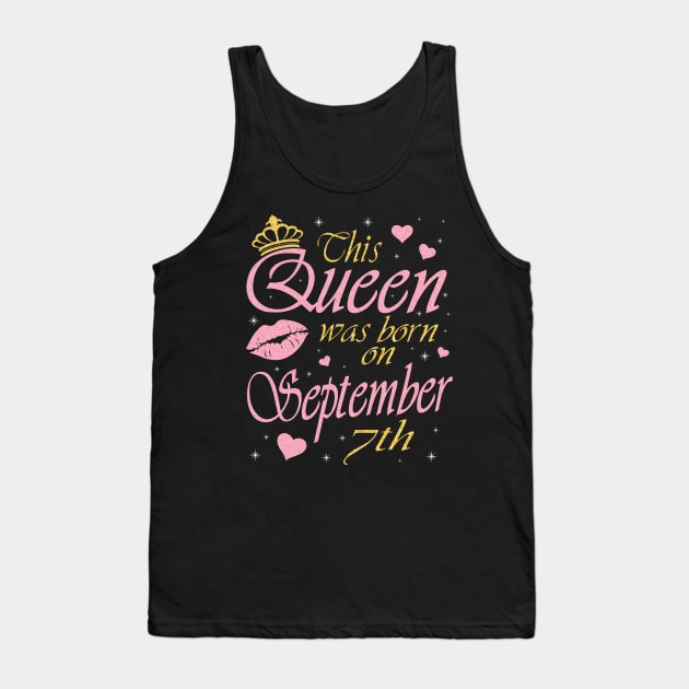 This Queen Was Born On September 7th Happy Birthday To Me You Nana Mommy Aunt Sister Daughter Tank Top by DainaMotteut